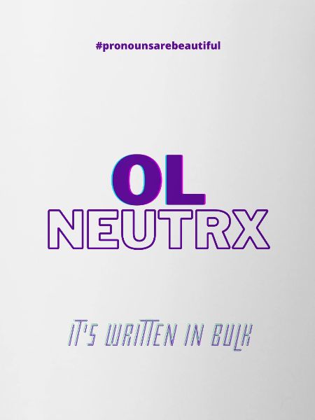 #pronounsarebeautiful ol/neutrx