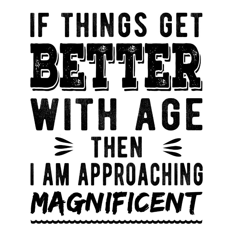 Wenn es mit dem Alter besser wird, dann bin ich