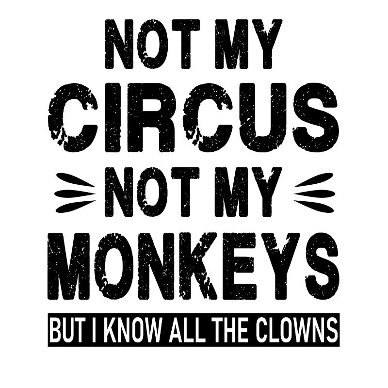 Pas mon cirque. Pas mes singes. Mais je sais que tous les