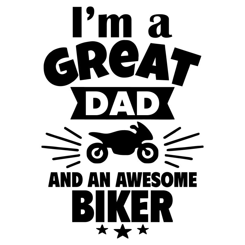 I'm a great dad and a real biker