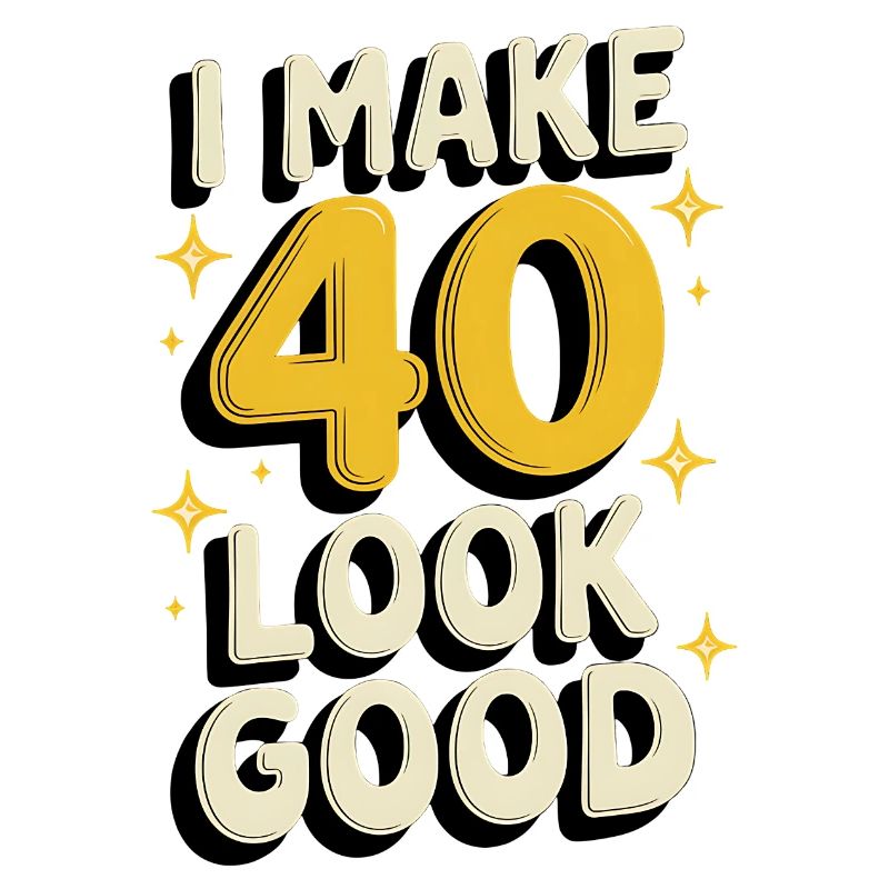 I Make 40 Look Good