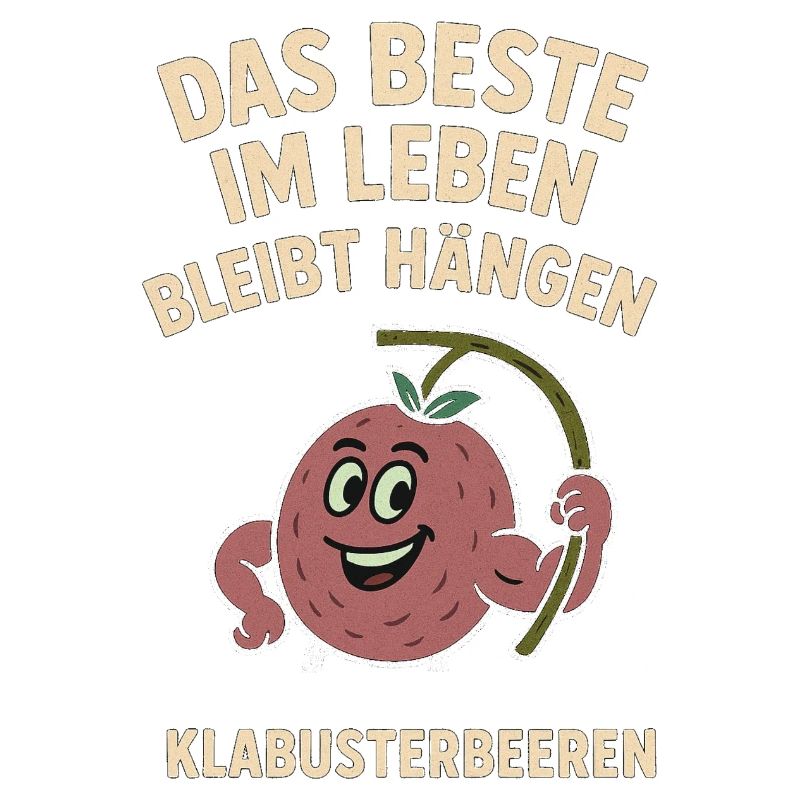Das Beste Im Leben Bleibt Hängen Klabusterbeeren 