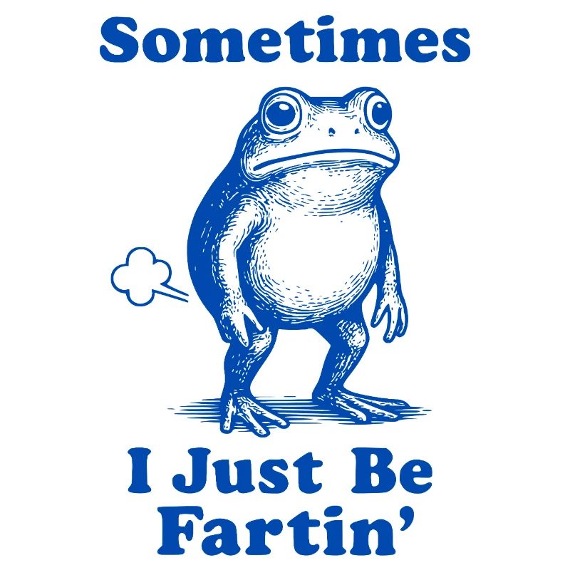 Sometimes I Just Be Fartin' Frog
