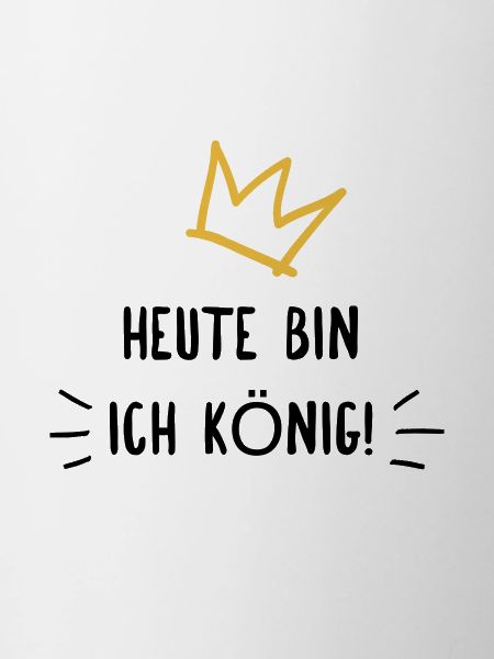 Heute bin ich König