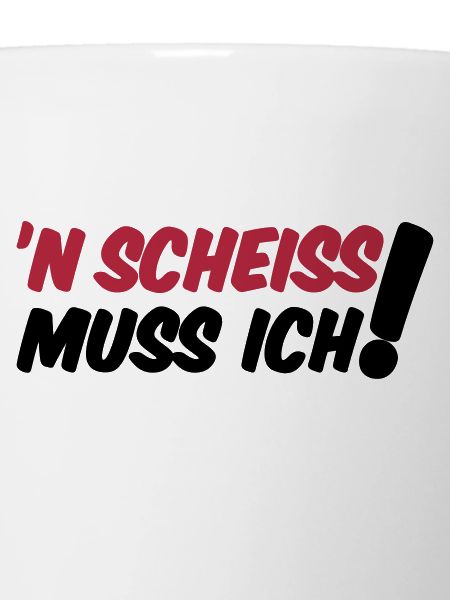 'N SCHEISS MUSS ICH!