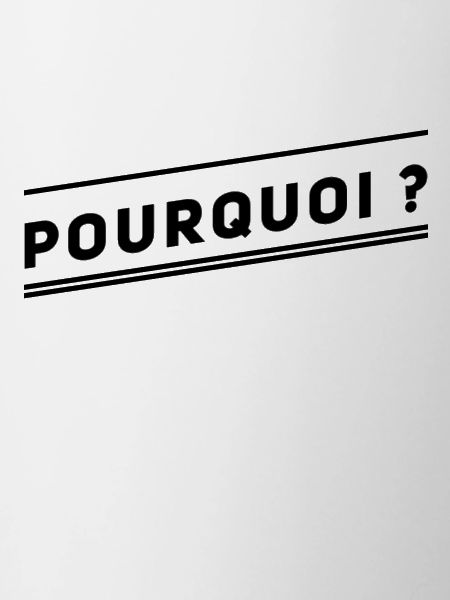 Pourquoi ?