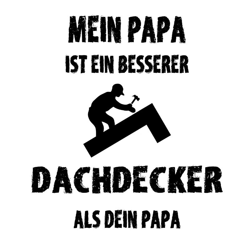 Besserer Dachdecker Papa als dein Papa