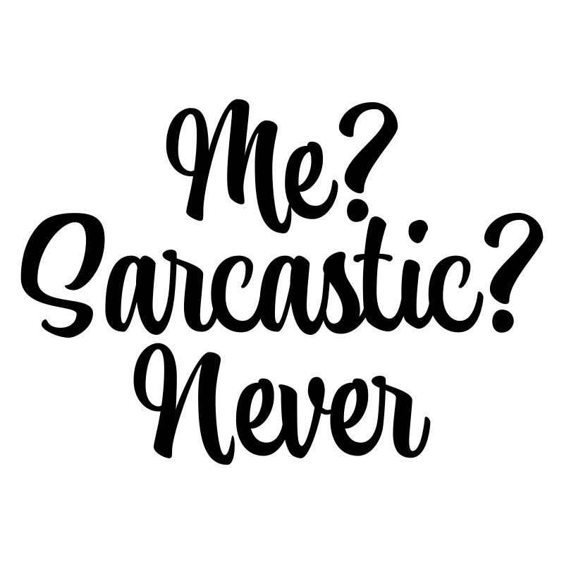 ME? Sarcastique? Jamais