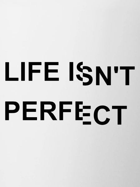 Life isn't perfect