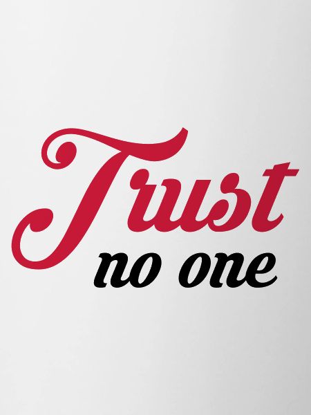 Trust no one