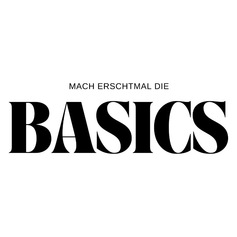 MACH ERSCHTMAL DIE BASICS