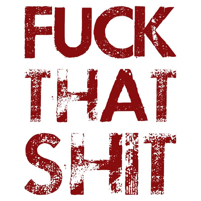 Fuck That Shit