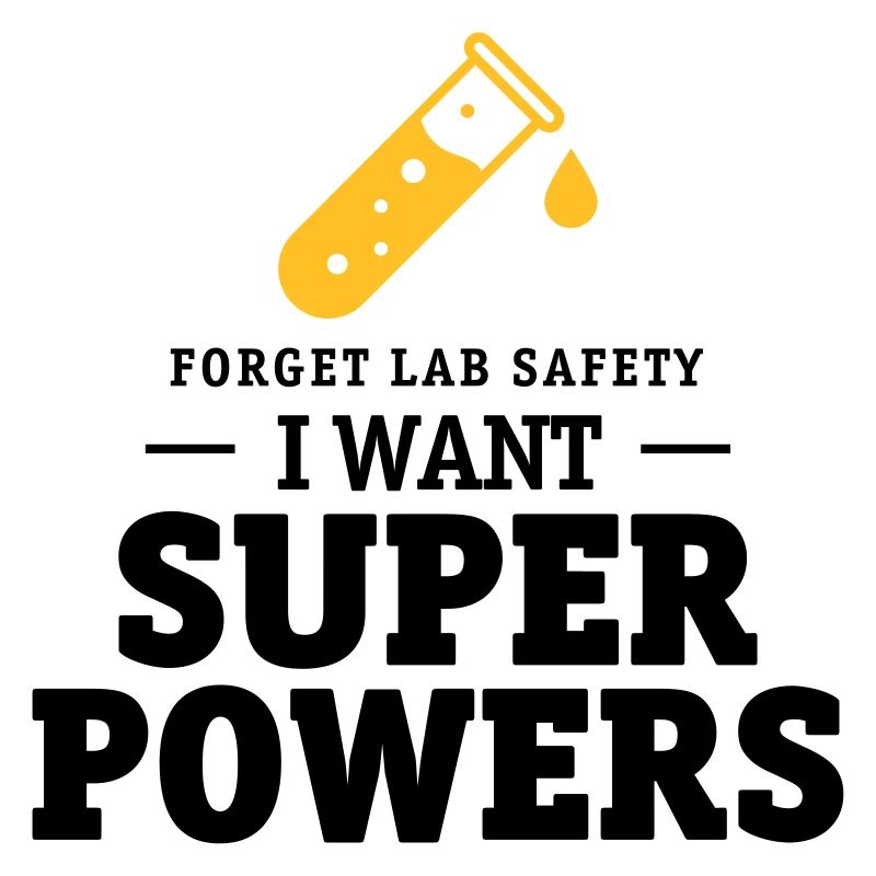 Forget lab safety, i want superpowers