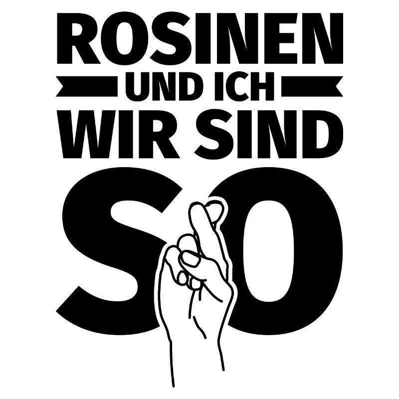 Rosinen und ich wir sind so