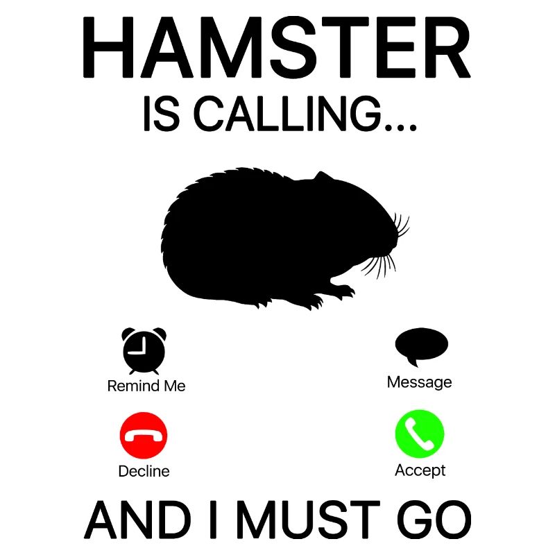 Hamster Is Calling And I Must Go Hamster Owner Ham