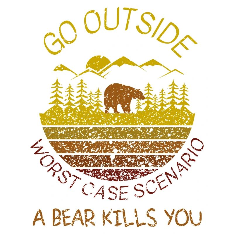 go outside worst case a bear kills you