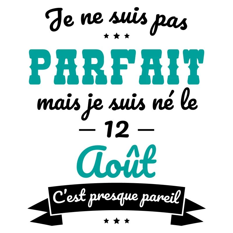 Anniversaire - Pas parfait mais né le 12 Août