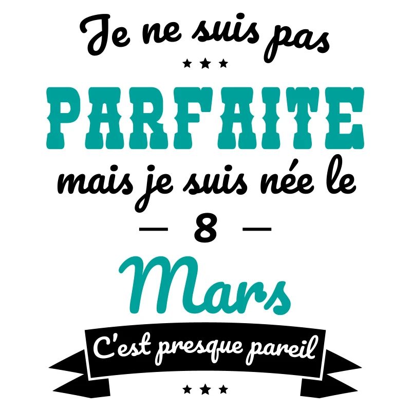 Anniversaire - Pas parfaite mais née le 8 Mars