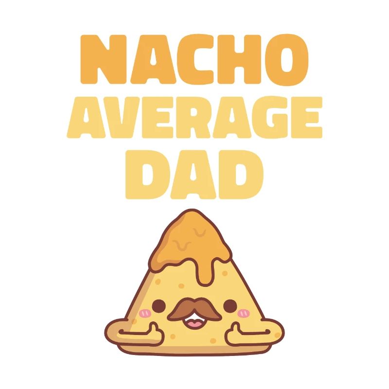 Niedlich Nacho Durchschnittlich Papa Lustig