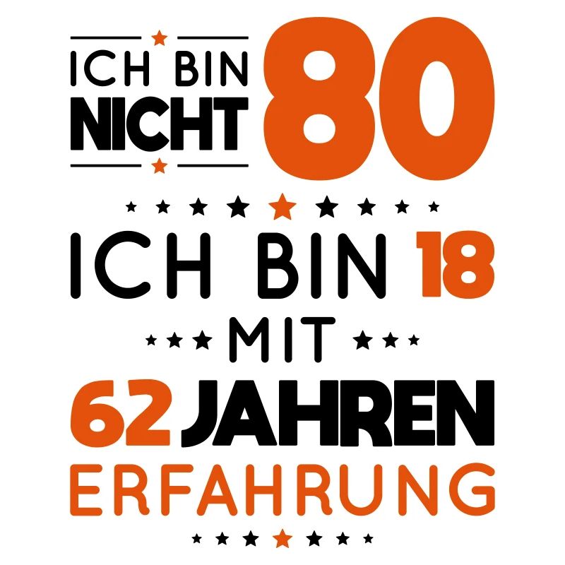80. Geburtstag - Ich bin nicht 80 ich bin 18