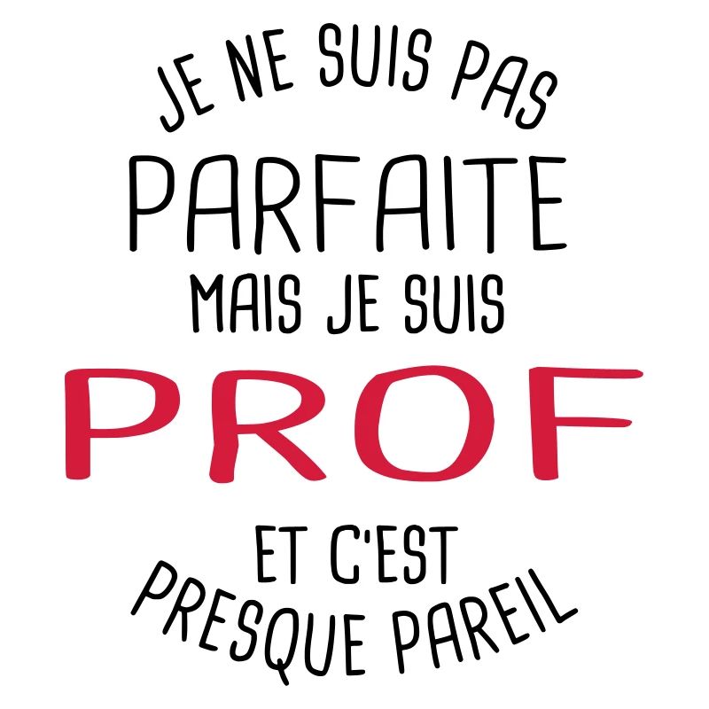 Pas parfaite mais prof