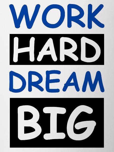Work Hard Dream Big
