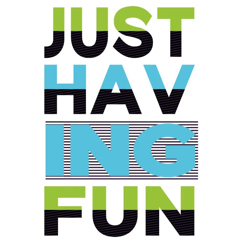 Just having fun sayings