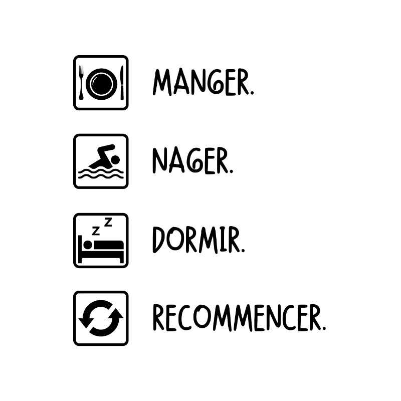 Manger. Nager. Dormir. Recommencer
