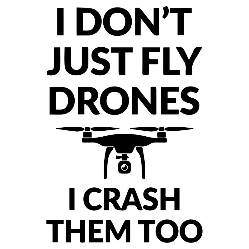 I Don t just fly Drones