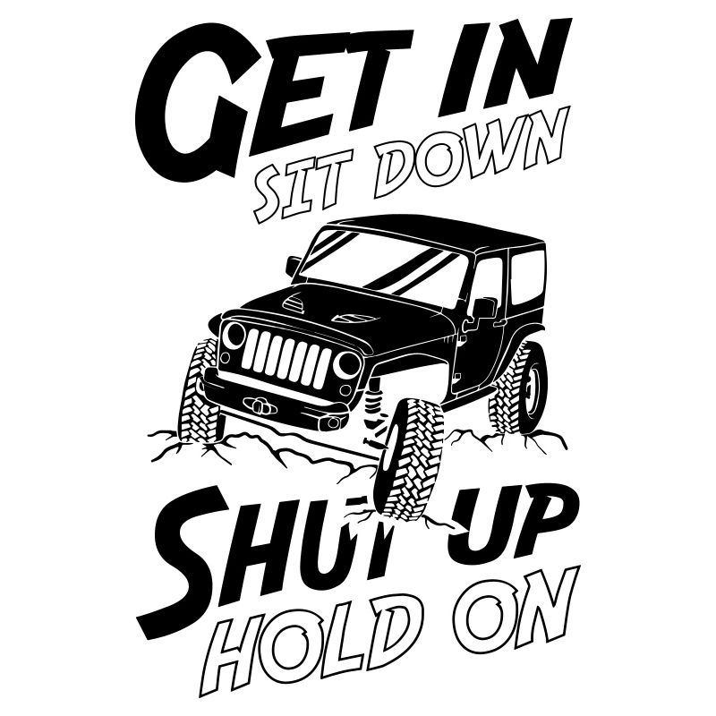 Get In Sit Down Shut Up Hold On Jeeps