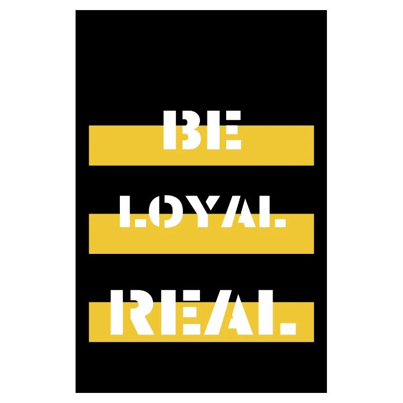 Be LOYAL&REAL
