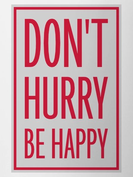 Don't hurry be happy