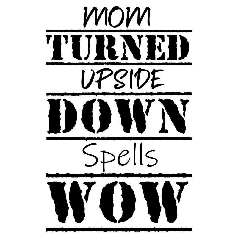 Mom Turned Upside Down Spells Wow