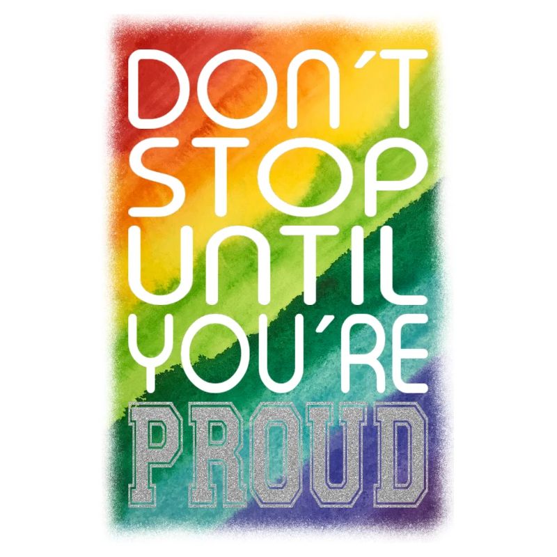 DON´T STOP UNTIL YOU´RE PROUD Regenbogen LGBTQ+