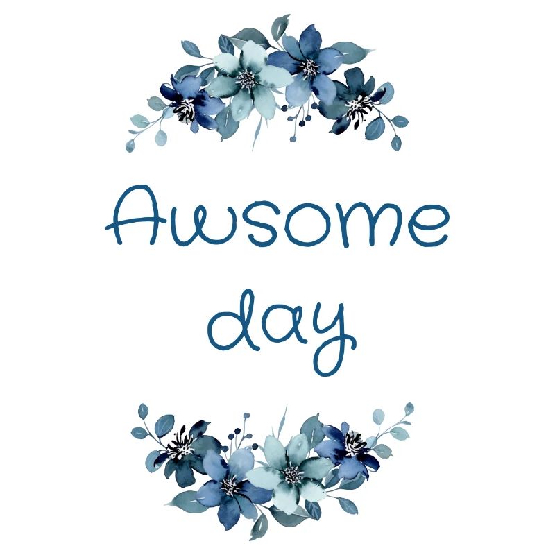 Awsome day (blaue Blumen)
