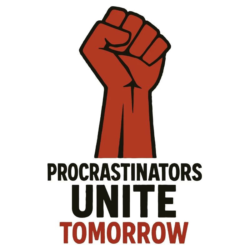 Procrastinators Unite, Tomorrow Motiv