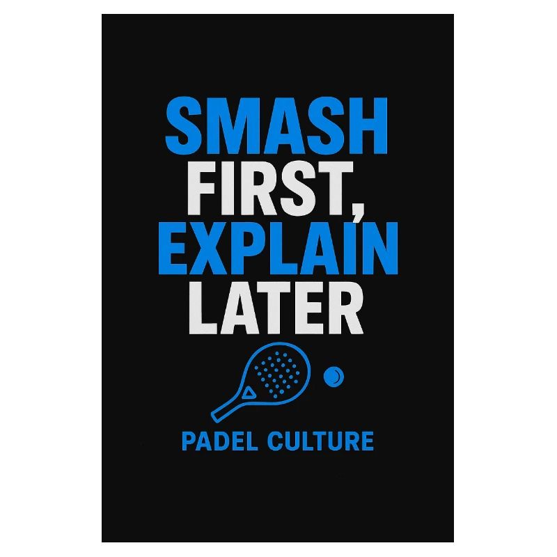 Smash First Explain Later Padel Kultur