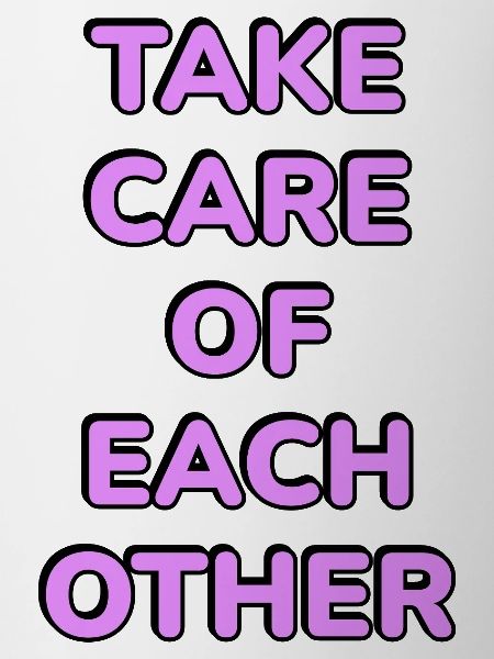 Take Care Of Each Other