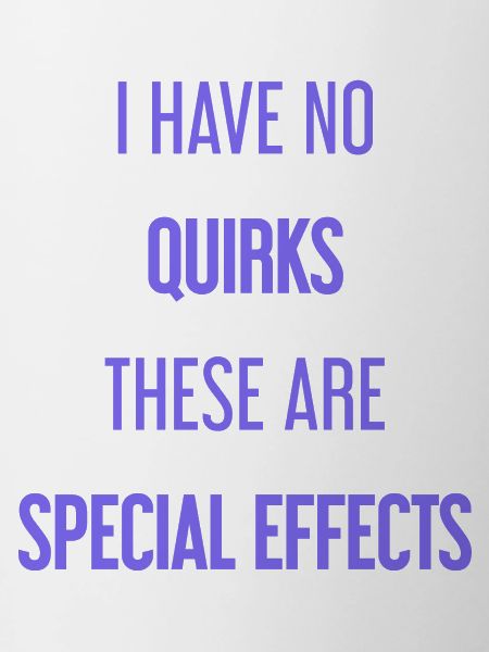 No quirks, just special effects!