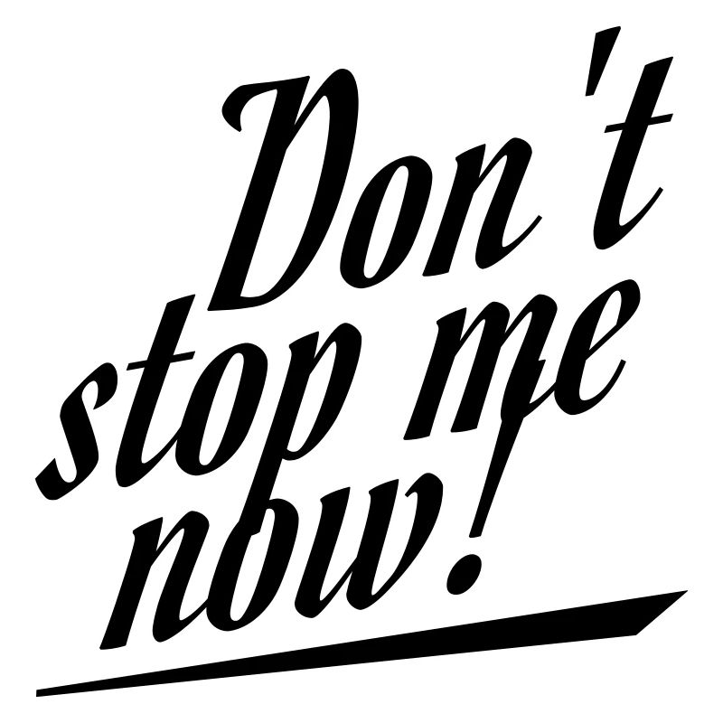 Don t stop me now
