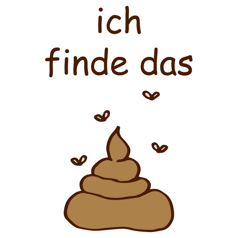 ich finde das Scheiße