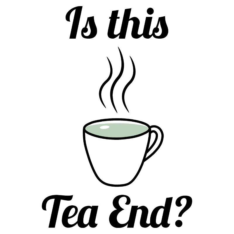 Is this Tea End? Tea cup tea time