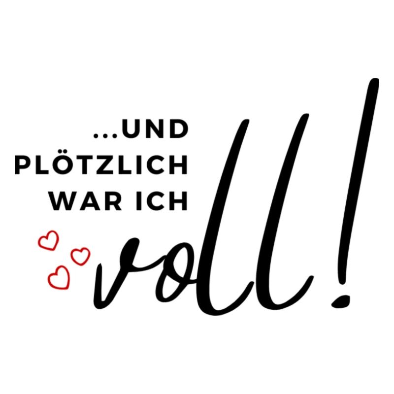 ... und plötzlich war ich voll!