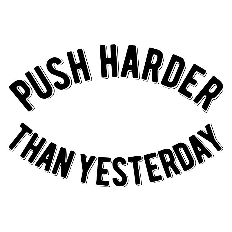 Push Harder Than Yesterday