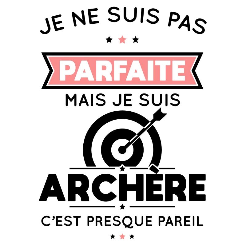 Je ne suis pas parfaite mais je suis archère
