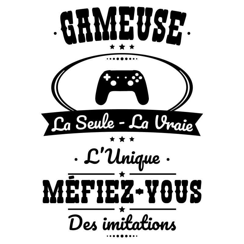 Gameuse - La seule - La vraie - L'unique
