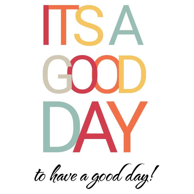 It`s a Good Day To Have A Good Day