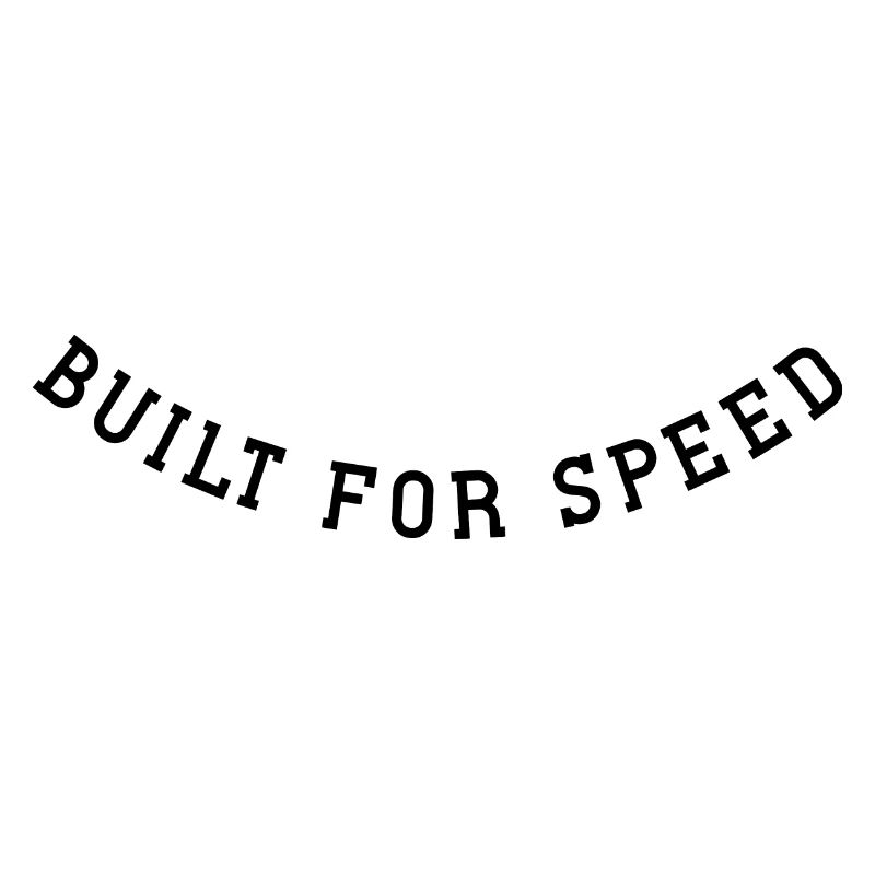 Built for speed