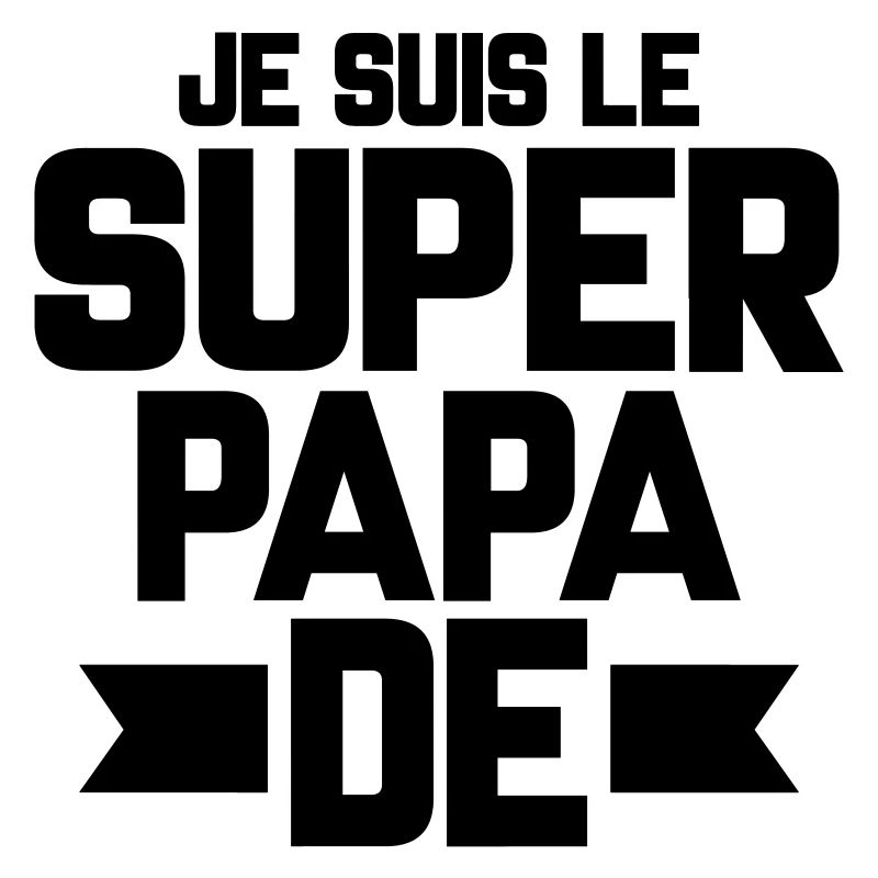 je suis le super papa de (prénom)