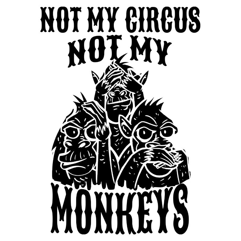 Monkeys Sarcasm Not My Circus Not My Monkeys